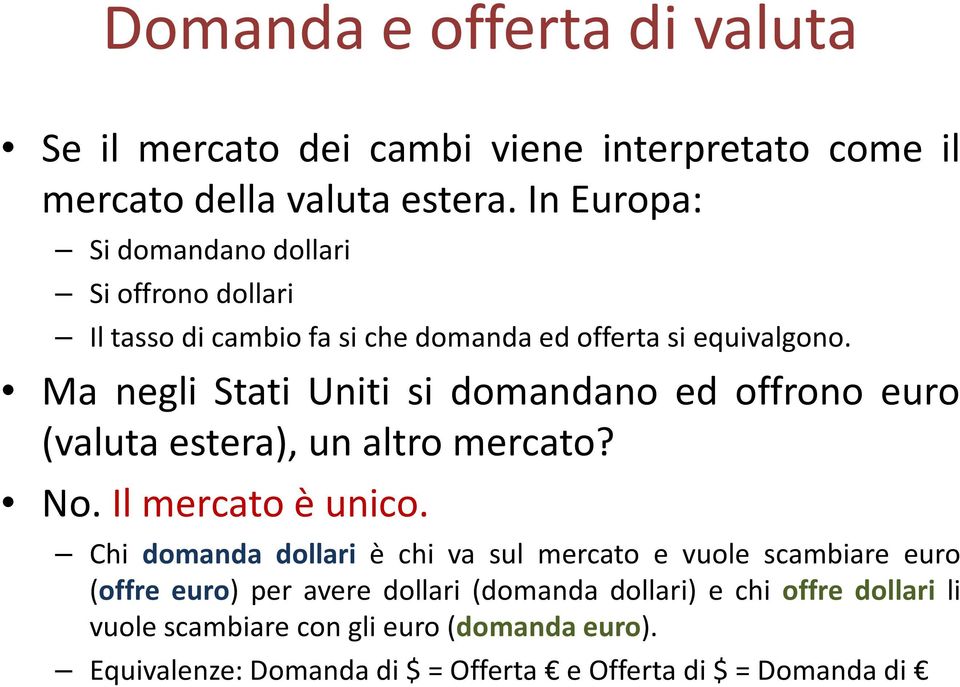 Ma negli Stati Uniti si domandano ed offrono euro (valuta estera), un altro mercato? No. Il mercato è unico.