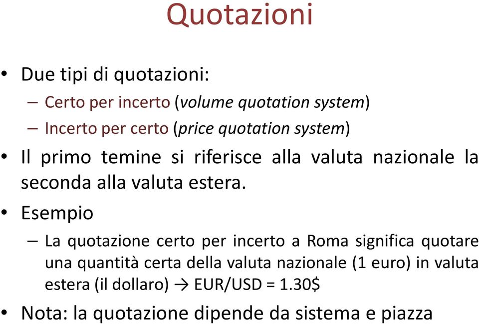 Esempio La quotazione certo per incerto a Roma significa quotare una quantità certa della valuta