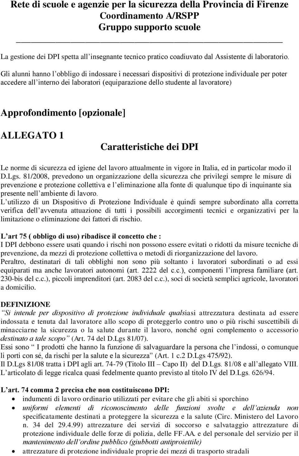 [opzionale] ALLEGATO 1 Caratteristiche dei DPI Le norme di sicurezza ed igiene del lavoro attualmente in vigore in Italia, ed in particolar modo il D.Lgs.