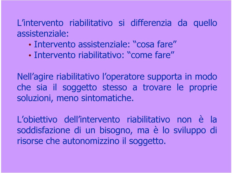 soggetto stesso a trovare le proprie soluzioni, meno sintomatiche.