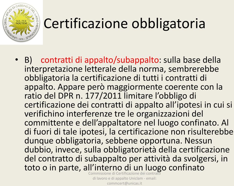 177/2011 limitare l obbligo di certificazione dei contratti di appalto all ipotesi in cui si verifichino interferenze tre le organizzazioni del committente e dell appaltatore nel