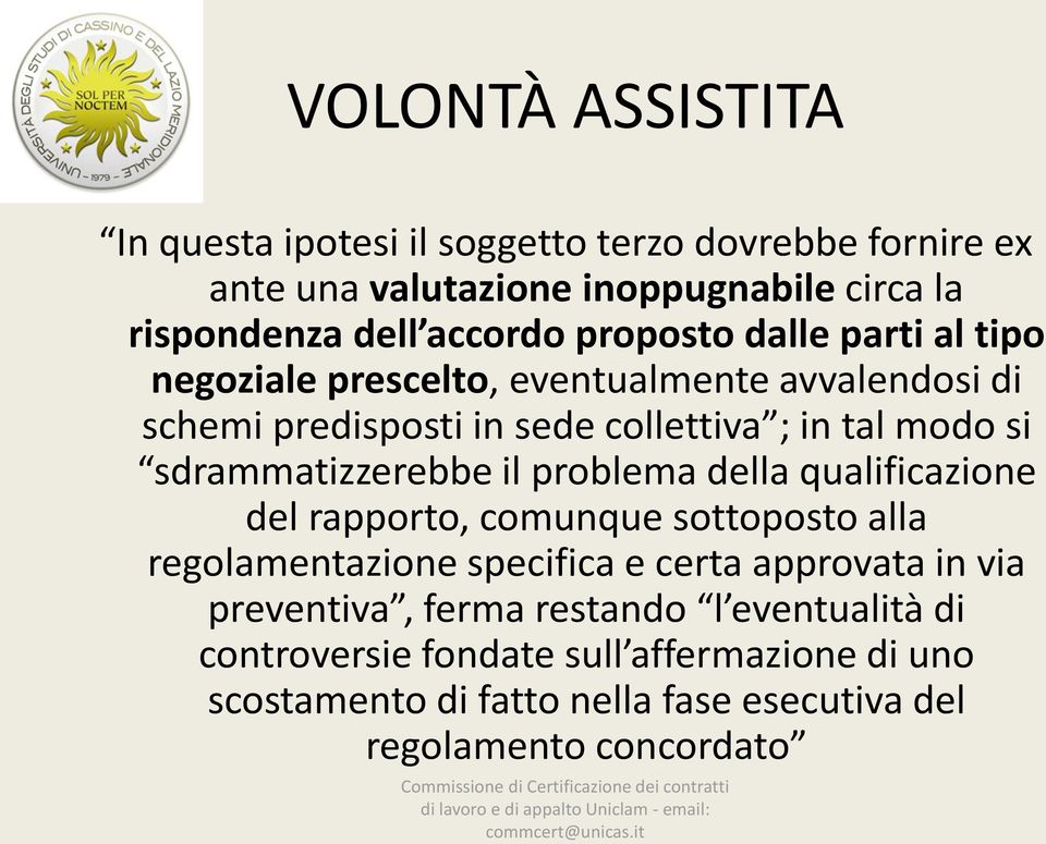 sdrammatizzerebbe il problema della qualificazione del rapporto, comunque sottoposto alla regolamentazione specifica e certa approvata in via