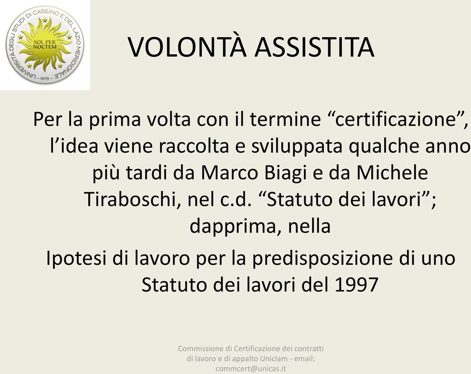 e da Michele Tiraboschi, nel c.d. Statuto dei lavori ; dapprima, nella