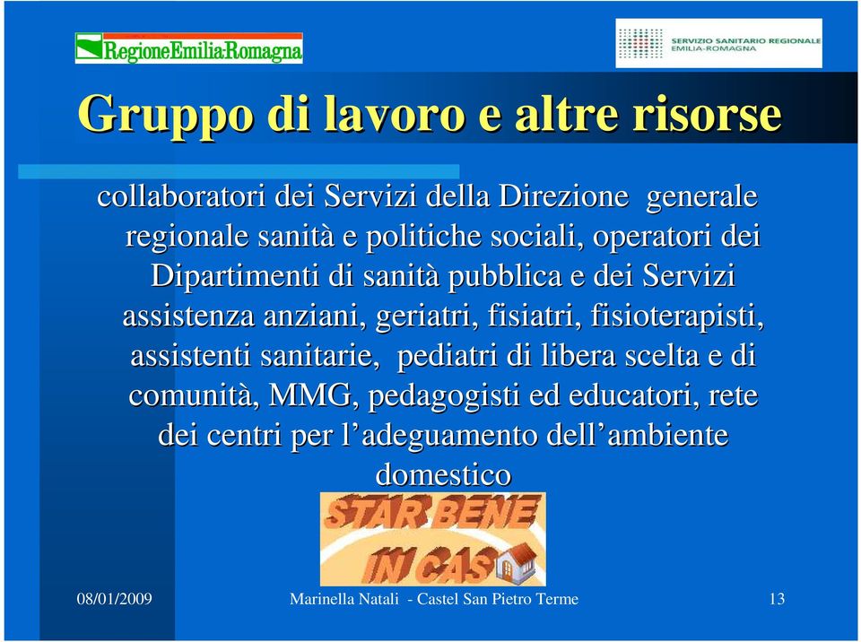 fisioterapisti, assistenti sanitarie, pediatri di libera scelta e di comunità,, MMG, pedagogisti ed educatori,