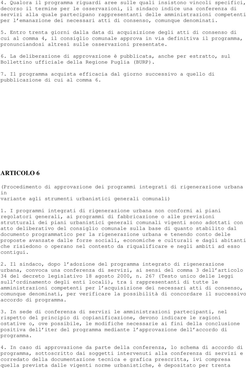 Entro trenta giorni dalla data di acquisizione degli atti di consenso di cui al comma 4, il consiglio comunale approva in via definitiva il programma, pronunciandosi altresì sulle osservazioni