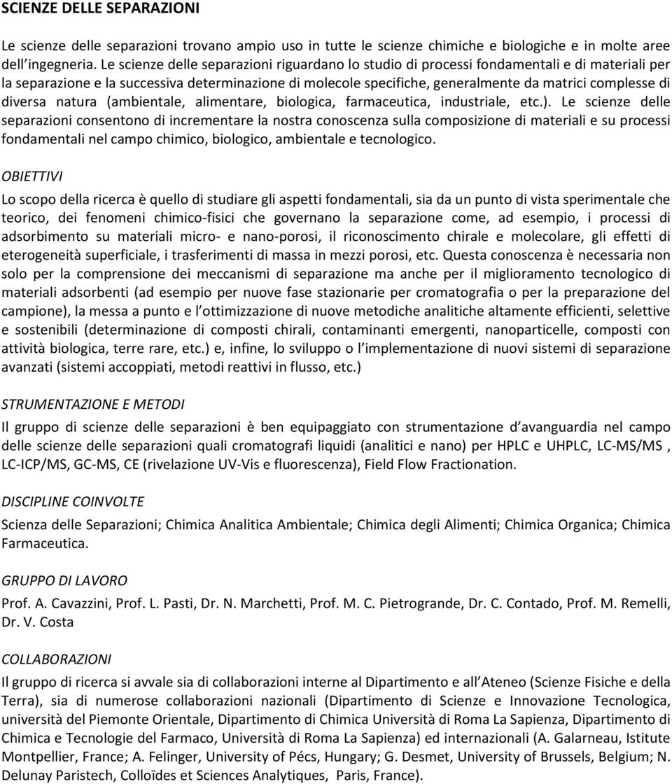 di diversa natura (ambientale, alimentare, biologica, farmaceutica, industriale, etc.).