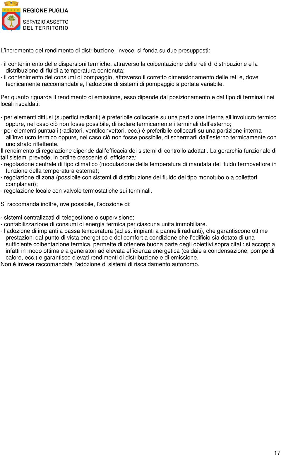 Per quanto rguarda l rendmento d emssone, esso dpende dal poszonamento e dal tpo d termnal ne local rscaldat: - per element dffus (superfc radant) è preferble collocarle su una partzone nterna all