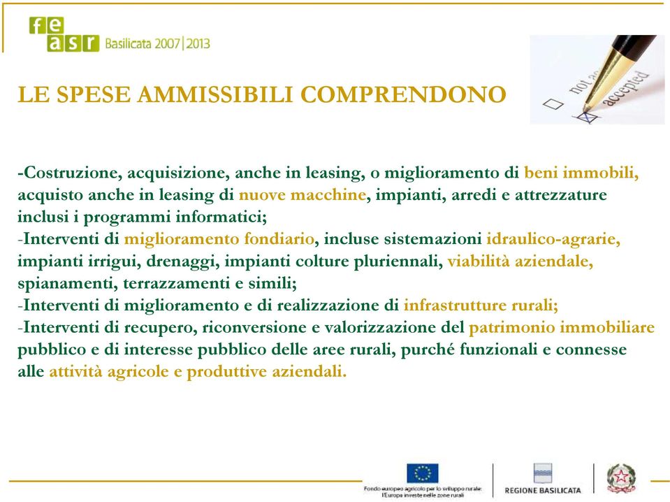 pluriennali, viabilità aziendale, spianamenti, terrazzamenti e simili; -Interventi di miglioramento e di realizzazione di infrastrutture rurali; -Interventi di recupero,