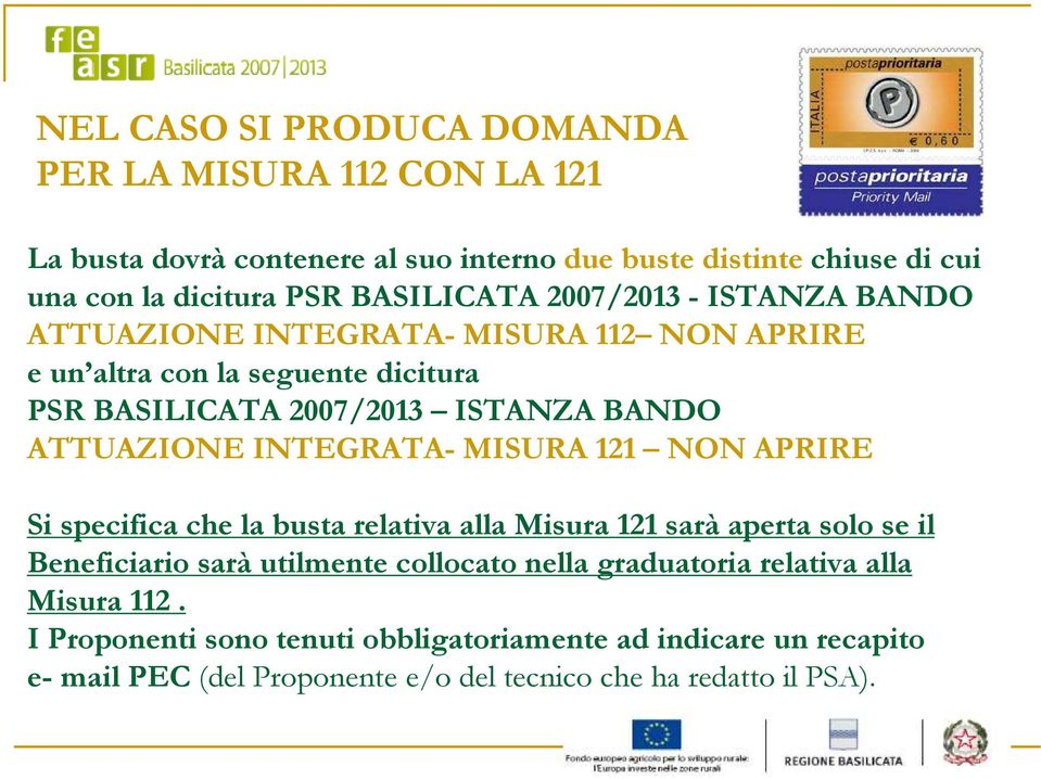 ATTUAZIONE INTEGRATA- MISURA 121 NON APRIRE Si specifica che la busta relativa alla Misura 121 sarà aperta solo se il Beneficiario sarà utilmente collocato