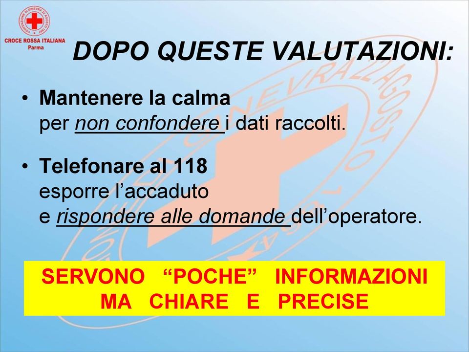 Telefonare al 118 esporre l accaduto e rispondere