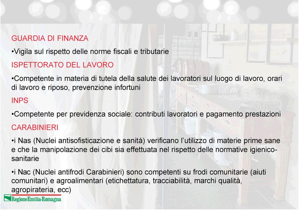 antisofisticazione e sanità) verificano l utilizzo di materie prime sane e che la manipolazione dei cibi sia effettuata nel rispetto delle normative igienicosanitarie i