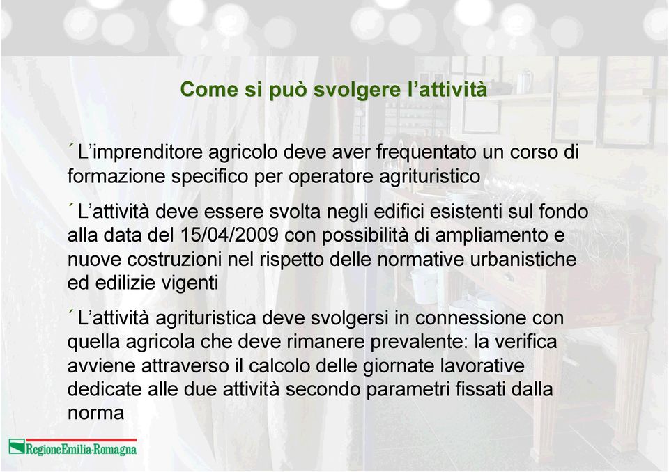 costruzioni nel rispetto delle normative urbanistiche ed edilizie vigenti L attività agrituristica deve svolgersi in connessione con quella