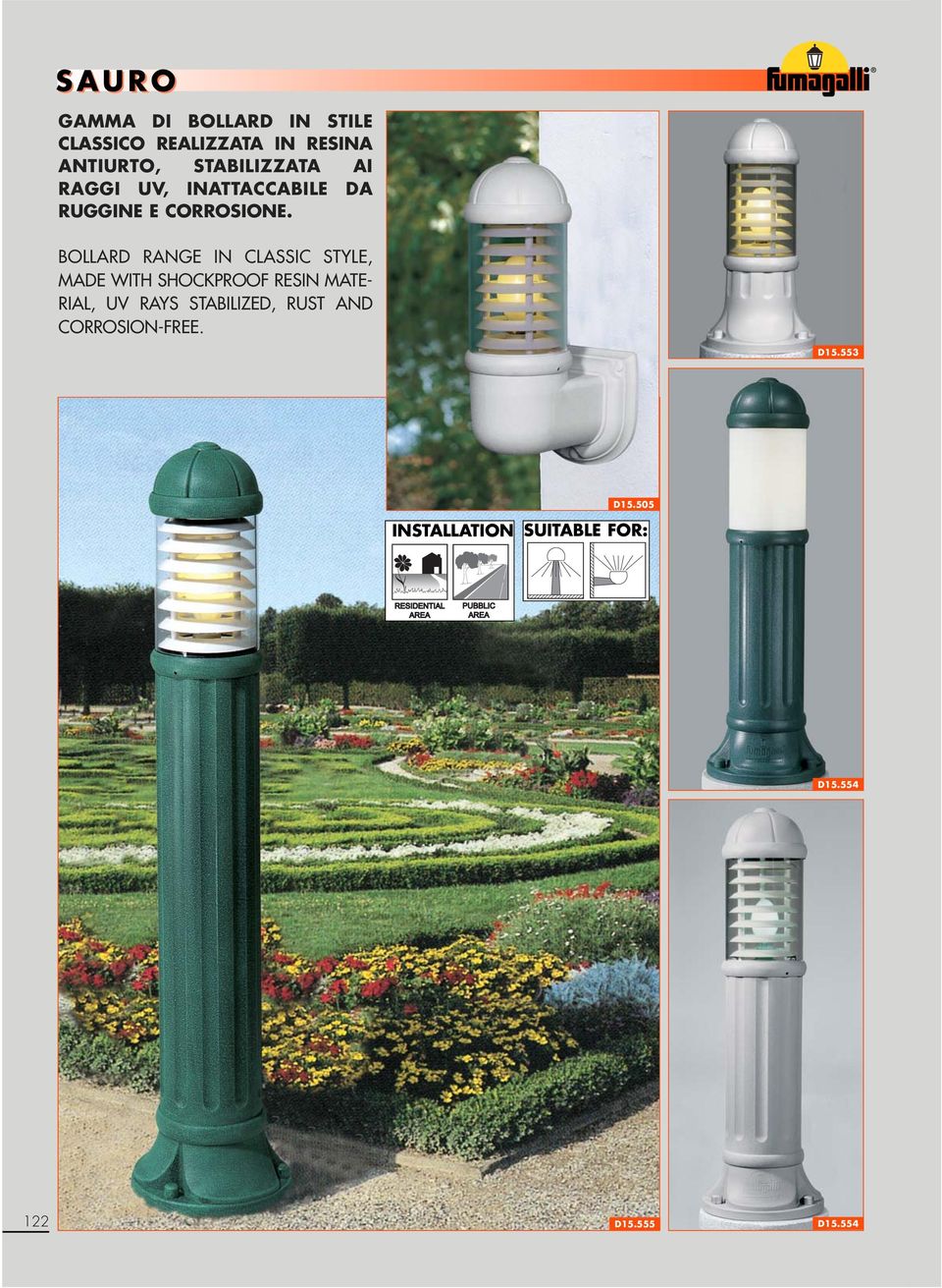BOLLARD RANGE IN CLASSIC STYLE, MADE WITH SHOCKPROOF RESIN MATE- RIAL, UV RAYS
