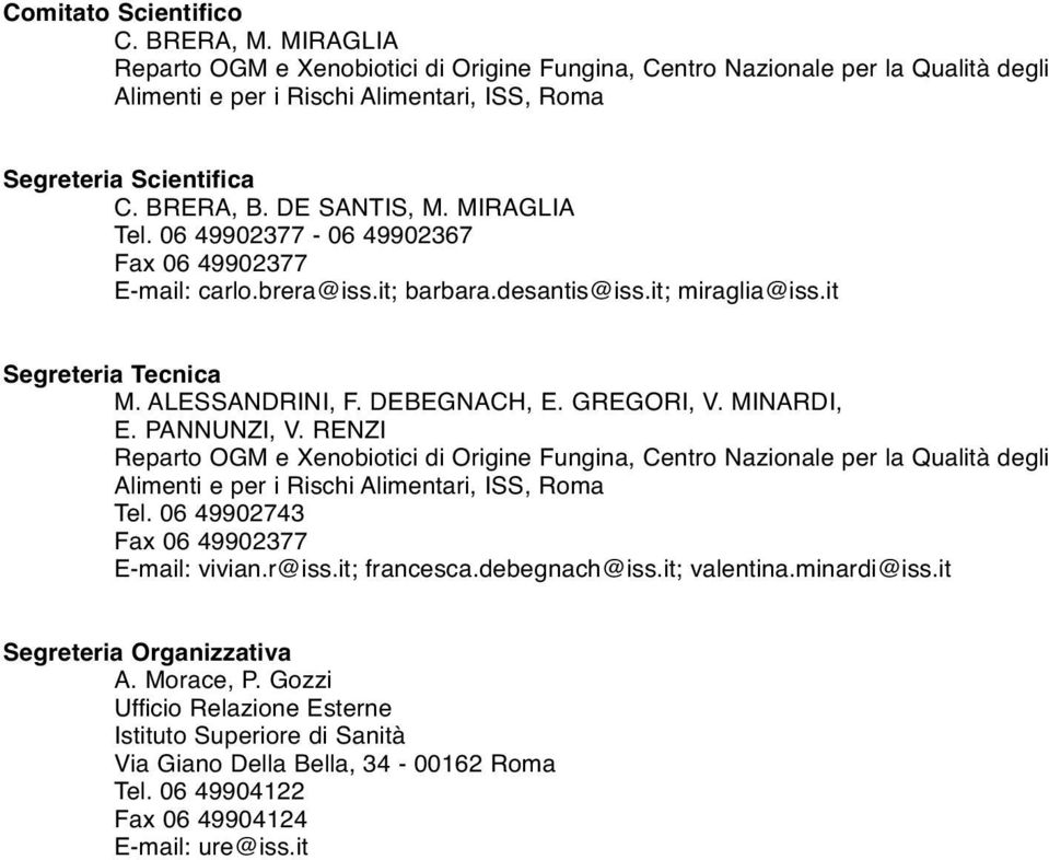 GREGORI, V. MINARDI, E. PANNUNZI, V. RENZI Reparto OGM e Xenobiotici di Origine Fungina, Centro Nazionale per la Qualità degli Alimenti e per i Rischi Alimentari, ISS, Roma Tel.