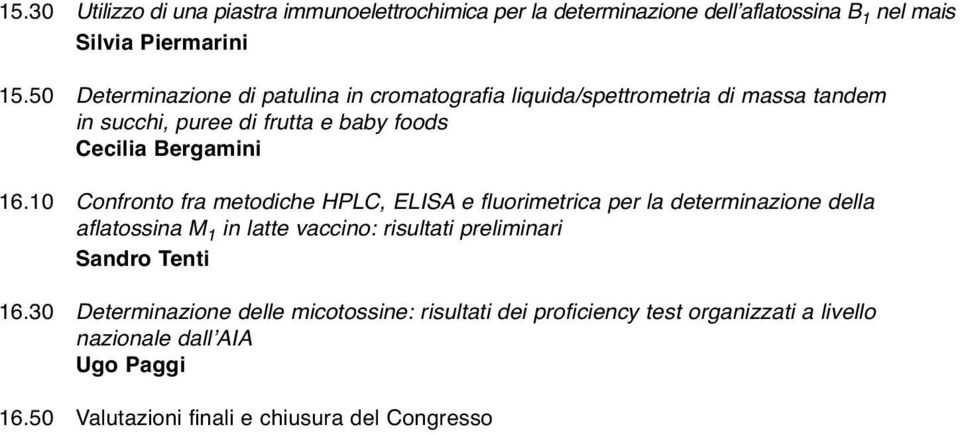 10 Confronto fra metodiche HPLC, ELISA e fluorimetrica per la determinazione della aflatossina M 1 in latte vaccino: risultati preliminari Sandro