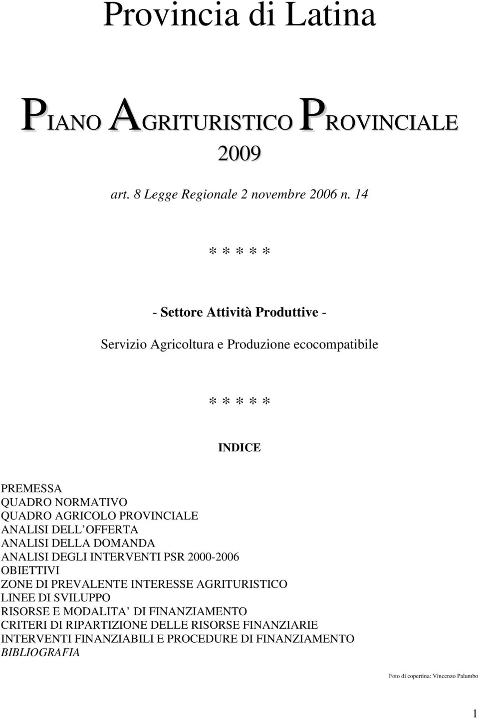 AGRICOLO PROVINCIALE ANALISI DELL OFFERTA ANALISI DELLA DOMANDA ANALISI DEGLI INTERVENTI PSR 2000-2006 OBIETTIVI ZONE DI PREVALENTE INTERESSE