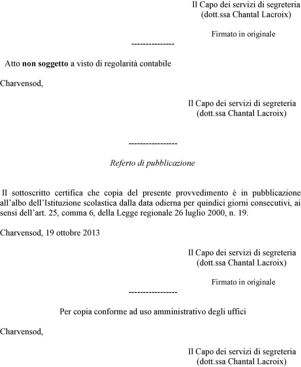 scolastica dalla data odierna per quindici giorni consecutivi, ai sensi dell art. 25, comma 6, della Legge regionale 26 luglio 2000, n. 19.