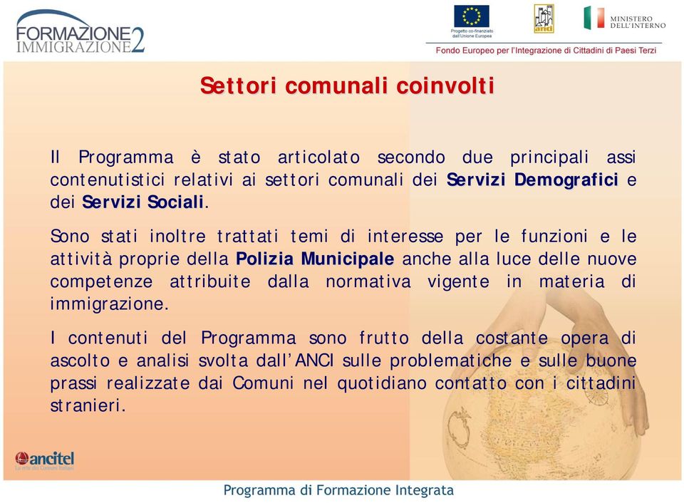 Sono stati inoltre trattati temi di interesse per le funzioni e le attività proprie della Polizia Municipale anche alla luce delle nuove competenze