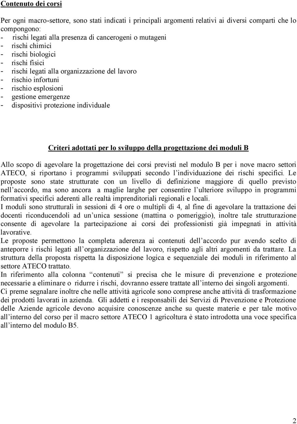 adottati per lo sviluppo della progettazione dei moduli B Allo scopo di agevolare la progettazione dei corsi previsti nel modulo B per i nove macro settori ATECO, si riportano i programmi sviluppati