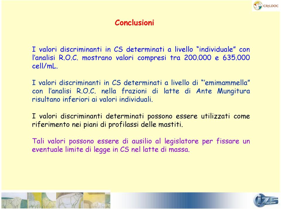 I valori discriminanti determinati possono essere utilizzati come riferimento nei piani di profilassi delle mastiti.