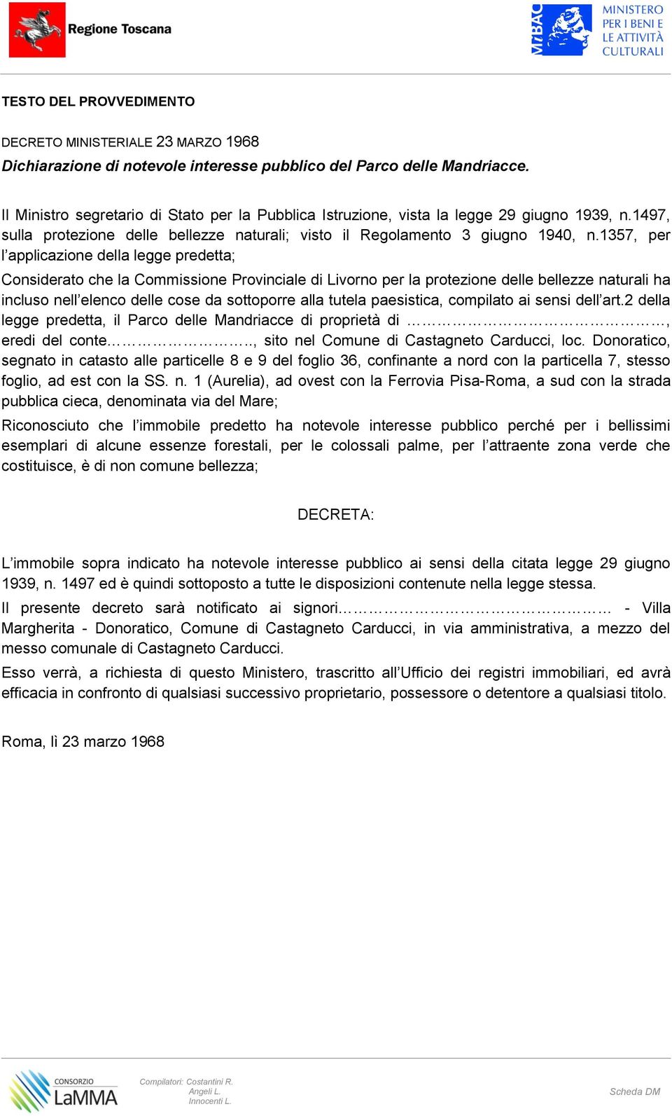 1357, per l applicazione della legge predetta; Considerato che la Commissione Provinciale di Livorno per la protezione delle bellezze naturali ha incluso nell elenco delle cose da sottoporre alla