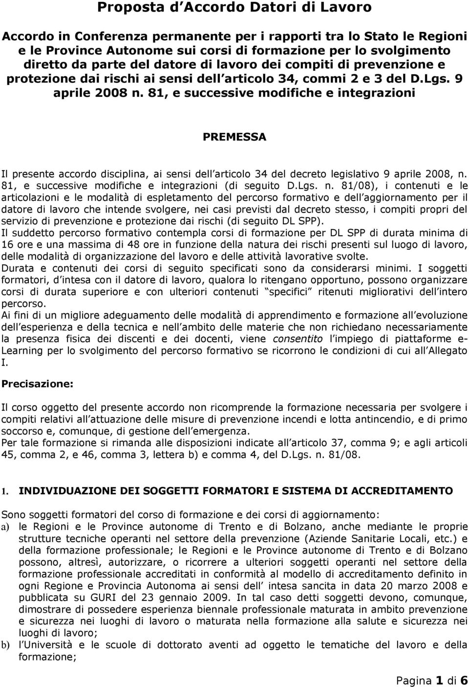 81, e successive modifiche e integrazioni PREMESSA Il presente accordo disciplina, ai sensi dell articolo 34 del decreto legislativo 9 aprile 2008, n.