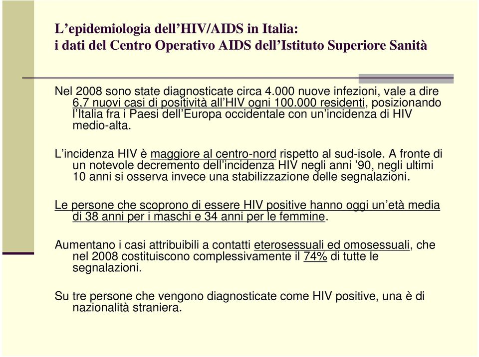 L incidenza HIV è maggiore al centro-nord rispetto al sud-isole.