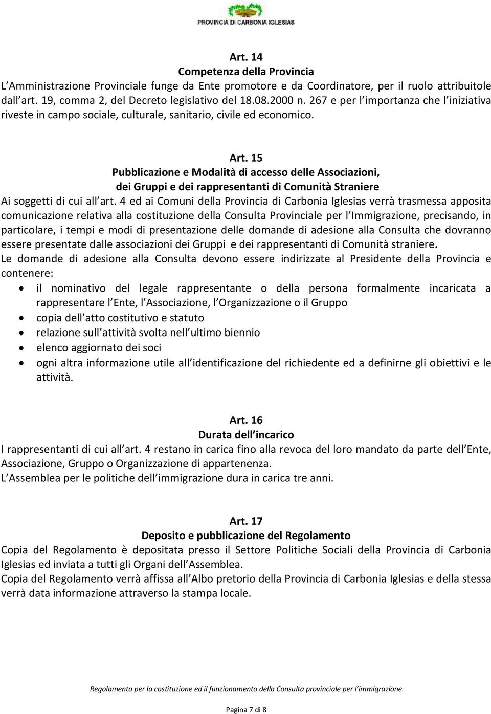 15 Pubblicazione e Modalità di accesso delle Associazioni, dei Gruppi e dei rappresentanti di Comunità Straniere Ai soggetti di cui all art.