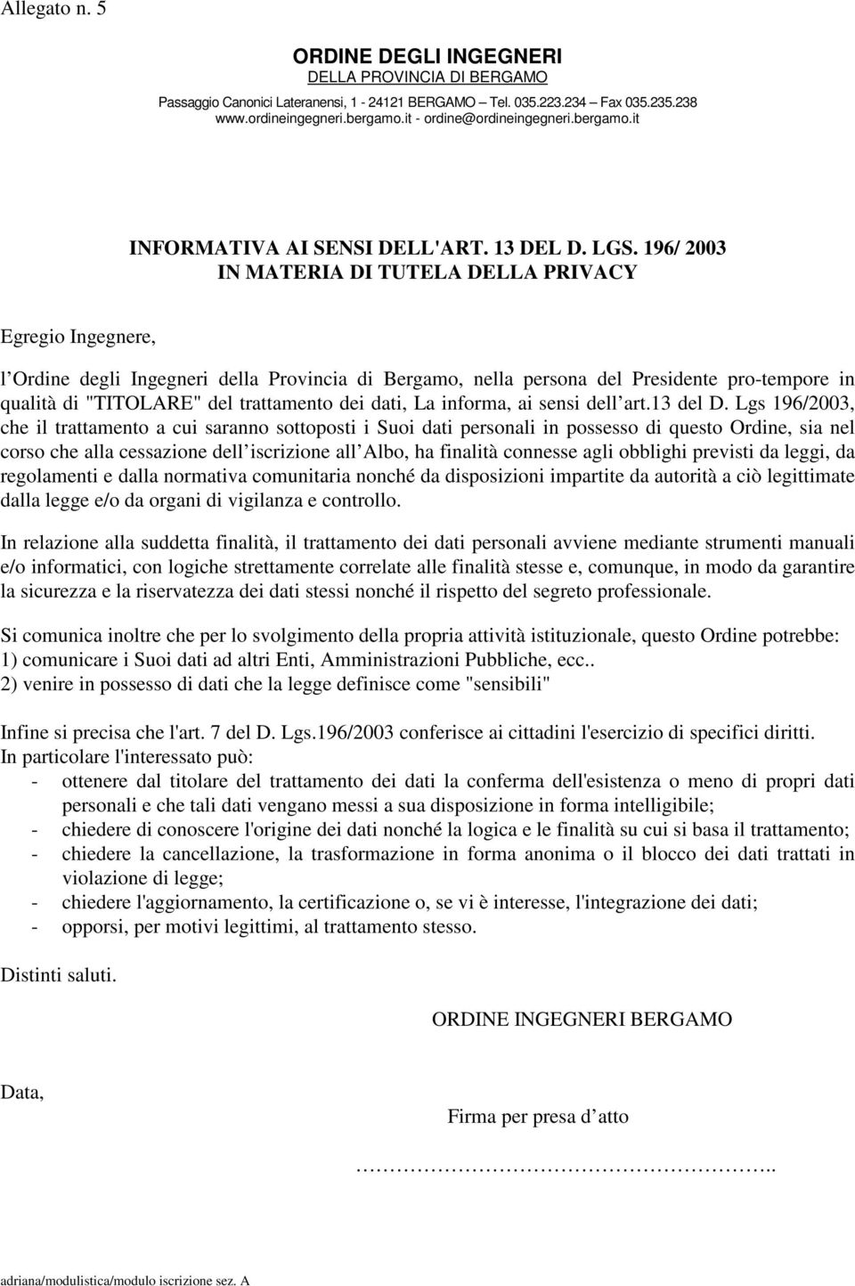 196/ 2003 IN MATERIA DI TUTELA DELLA PRIVACY Egregio Ingegnere, l Ordine degli Ingegneri della Provincia di Bergamo, nella persona del Presidente pro-tempore in qualità di "TITOLARE" del trattamento