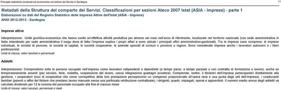 giuridico-economica che hanno svolto un effettiva attività produttiva per almeno sei mesi nell anno di riferimento, localizzate nel territorio nazionale (con sede amministrativa in Italia intendendo