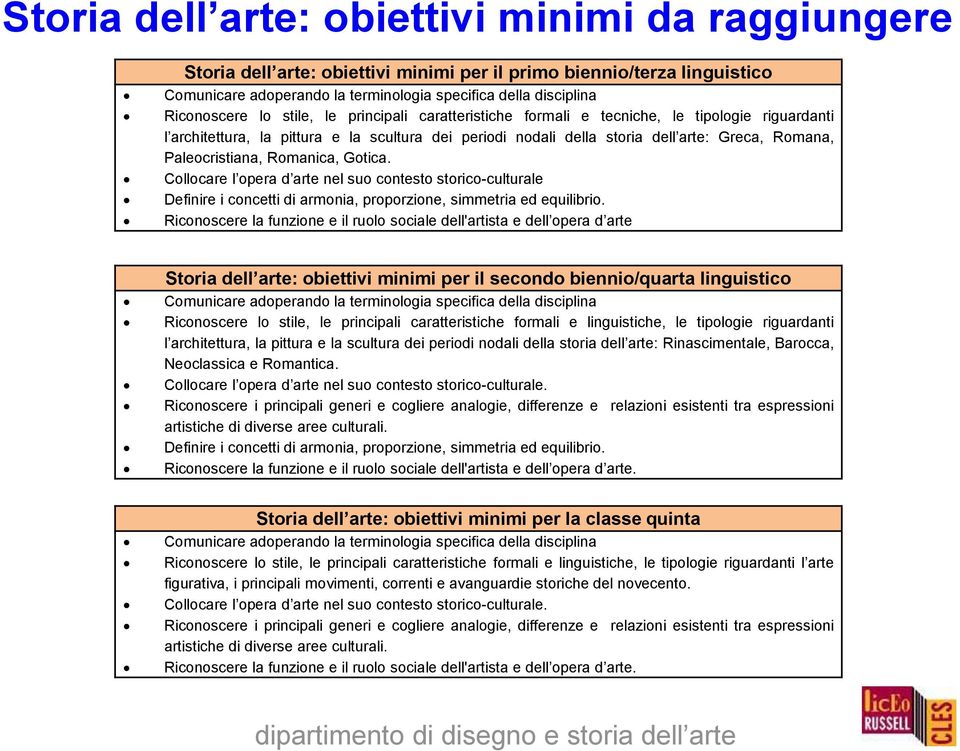 Paleocristiana, Romanica, Gotica. Collocare l opera d arte nel suo contesto storico-culturale Definire i concetti di armonia, proporzione, simmetria ed equilibrio.