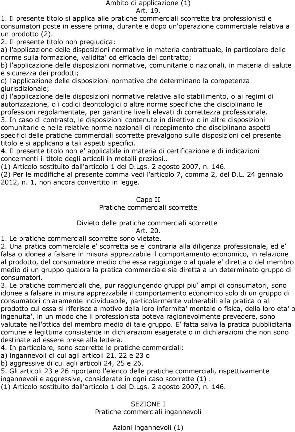 Il presente titolo non pregiudica: a) l'applicazione delle disposizioni normative in materia contrattuale, in particolare delle norme sulla formazione, validita' od efficacia del contratto; b)