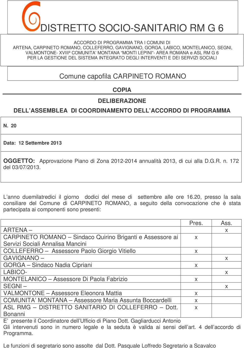 DELL ACCORDO DI PROGRAMMA N. 20 Data: 12 Settembre 2013 OGGETTO: Approvazione Piano di Zona 2012-2014 annualità 2013, di cui alla D.G.R. n. 172 del 03/07/2013.