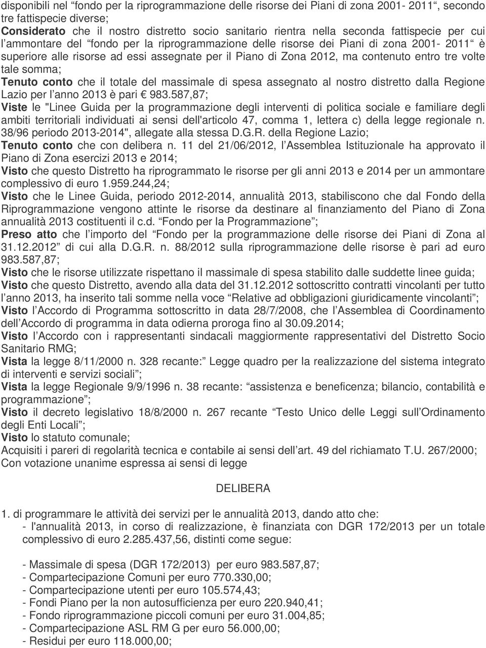 tre volte tale somma; Tenuto conto che il totale del massimale di spesa assegnato al nostro distretto dalla Regione Lazio per l anno 2013 è pari 983.