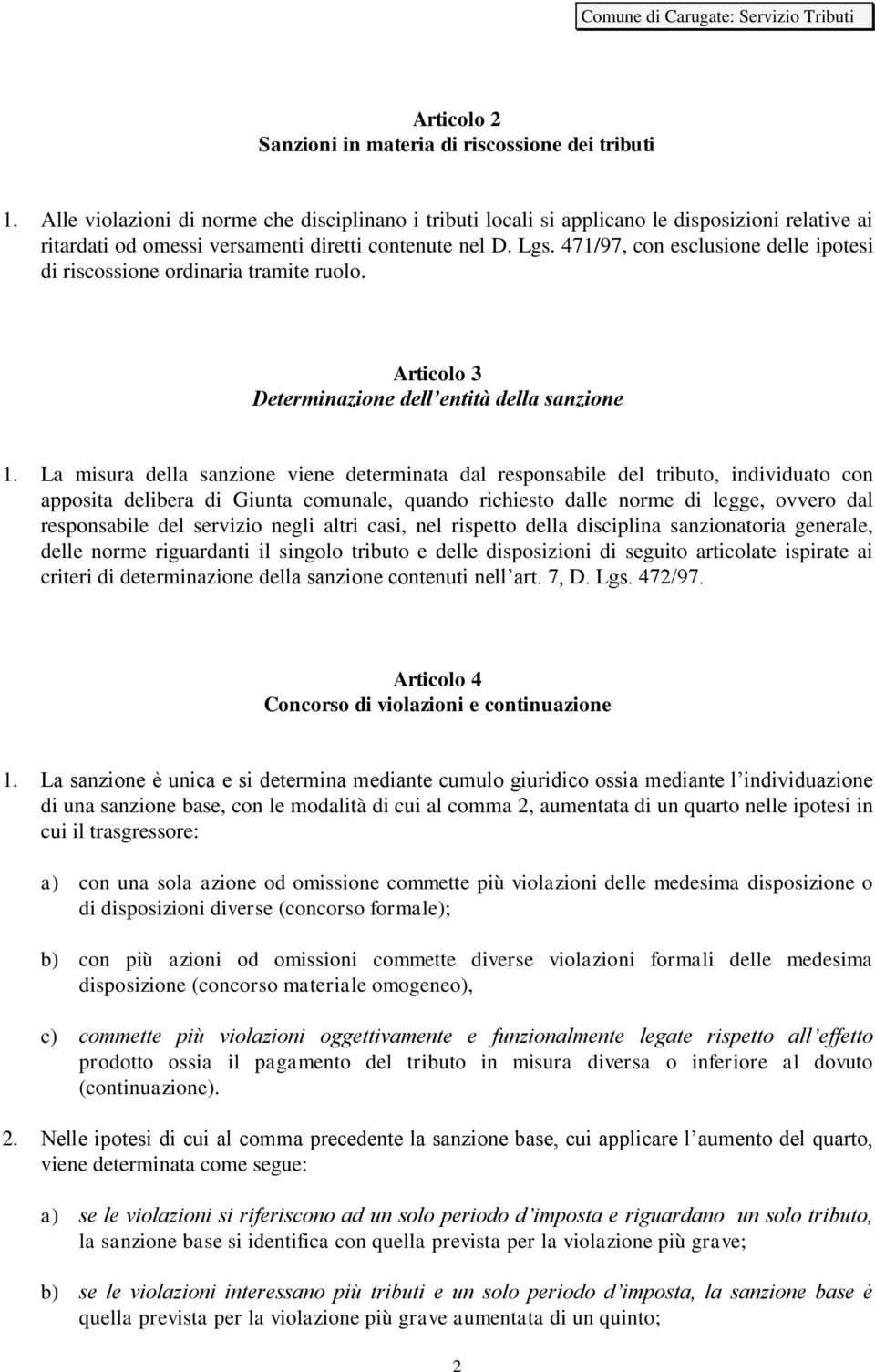471/97, con esclusione delle ipotesi di riscossione ordinaria tramite ruolo. Articolo 3 Determinazione dell entità della sanzione 1.