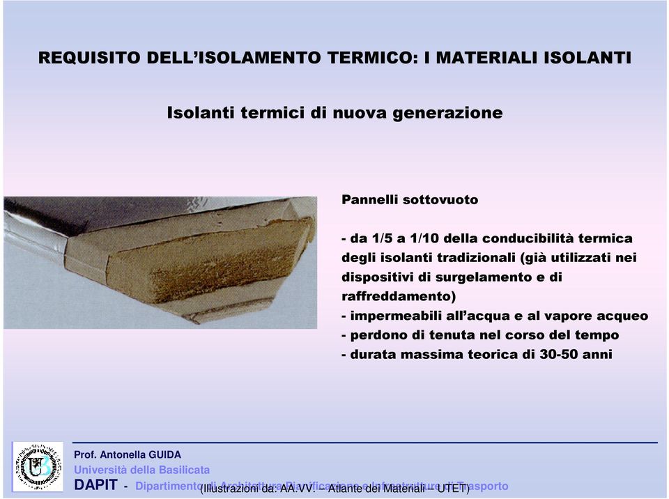 raffreddamento) - impermeabili all acqua e al vapore acqueo - perdono di tenuta nel corso del tempo - durata massima teorica di