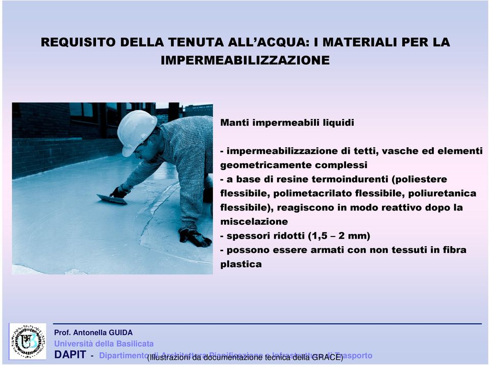 flessibile), reagiscono in modo reattivo dopo la miscelazione - spessori ridotti (1,5 2 mm) - possono essere armati con non tessuti in fibra