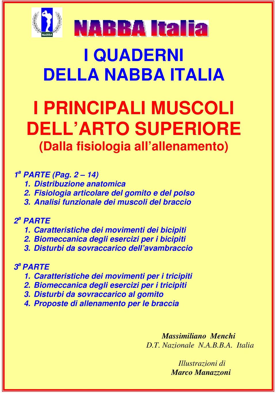 Biomeccanica degli esercizi per i bicipiti 3. Disturbi da sovraccarico dell avambraccio 3 a PARTE 1. Caratteristiche dei movimenti per i tricipiti 2.