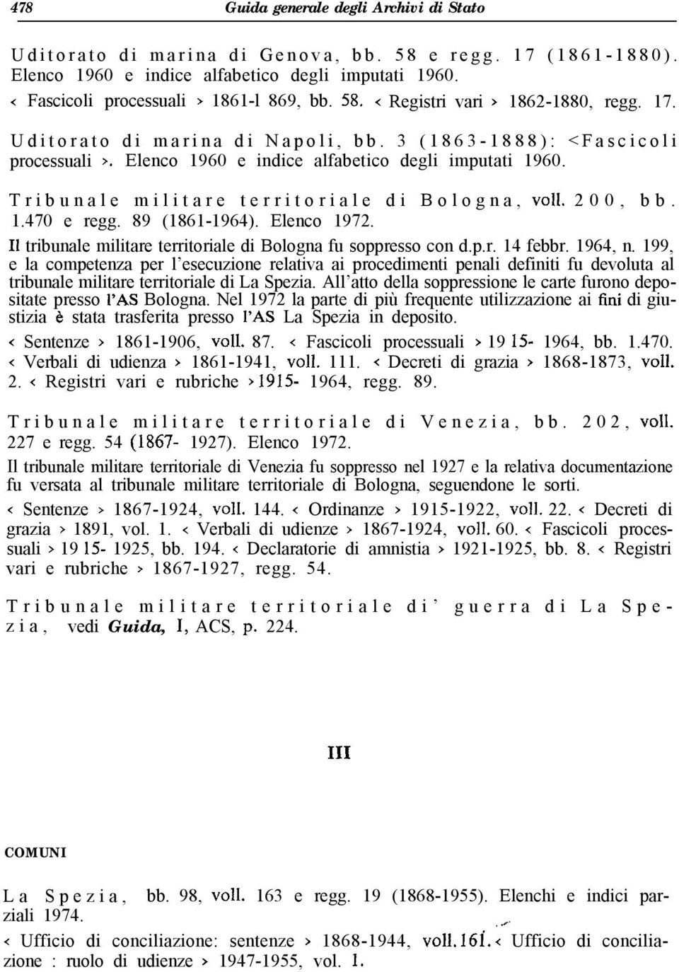 Tribunale militare territoriale di Bologna, ~011. 200, bb. 1.470 e regg. 89 (1861-1964). Elenco 1972. Il tribunale militare territoriale di Bologna fu soppresso con d.p.r. 14 febbr. 1964, n.