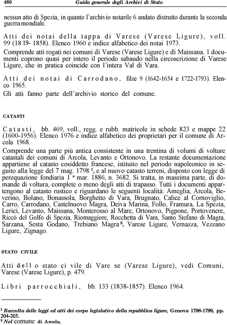 1 documenti coprono quasi per intero il periodo sabaudo nella circoscrizione di Varese Ligure, che in pratica coincide con l intera Val di Vara.
