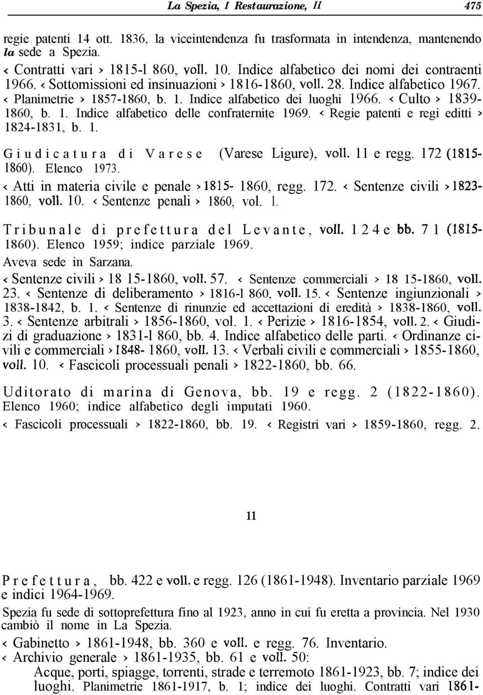 < Culto > 1839-1860, b. 1. Indice alfabetico delle confraternite 1969. < Regie patenti e regi editti > 1824-1831, b. 1. Giudicatura di Varese (Varese Ligure), ~011. 11 e regg. 172 (1815-1860).