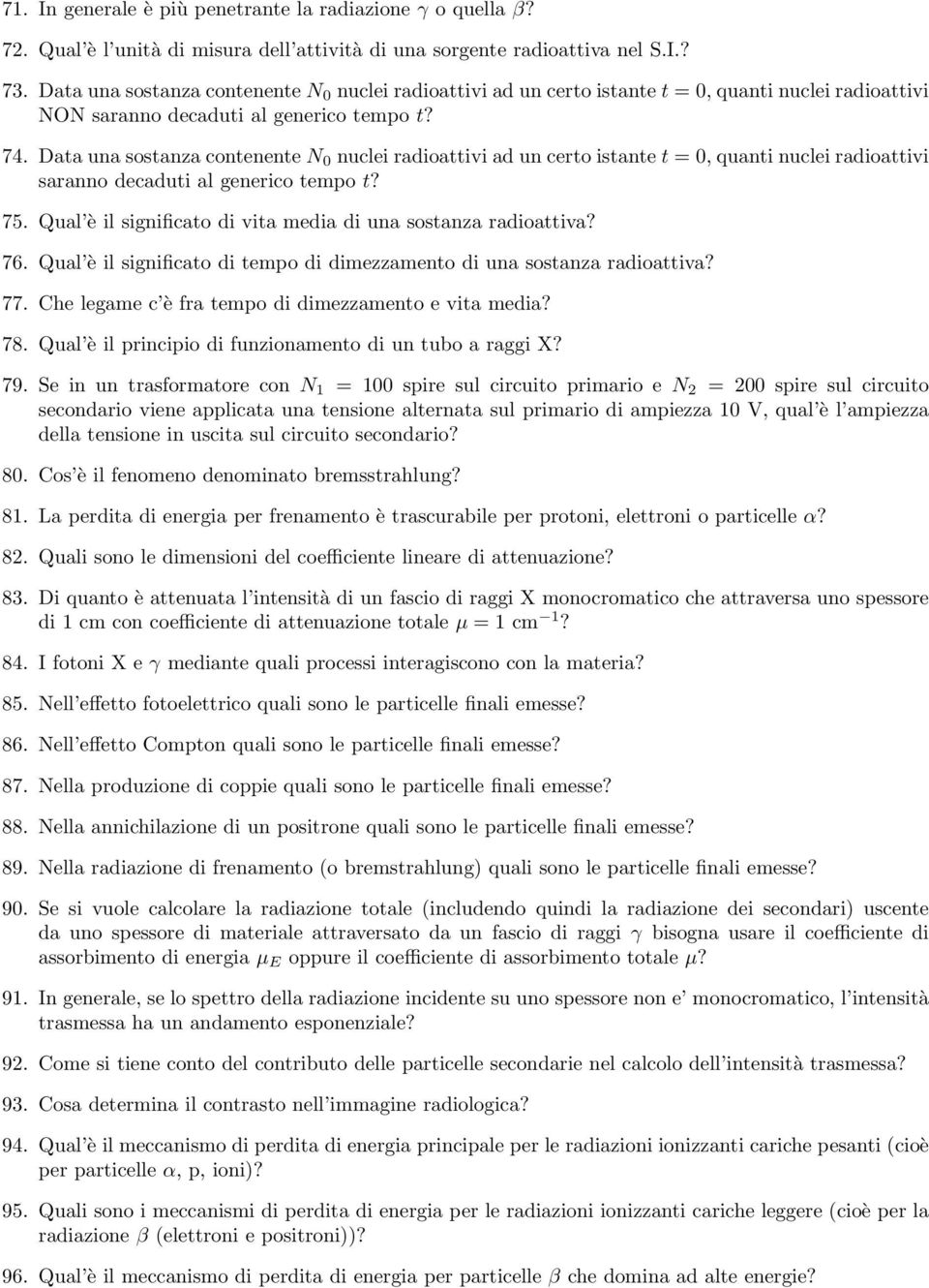 Data una sostanza contenente N 0 nuclei radioattivi ad un certo istante t = 0, quanti nuclei radioattivi saranno decaduti al generico tempo t? 75.