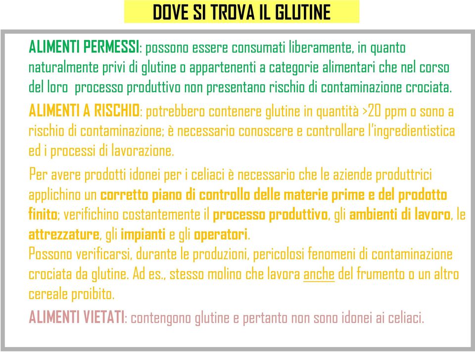 ALIMENTI A RISCHIO: potrebbero contenere glutine in quantità >20 ppm o sono a rischio di contaminazione; è necessario conoscere e controllare l ingredientistica ed i processi di lavorazione.