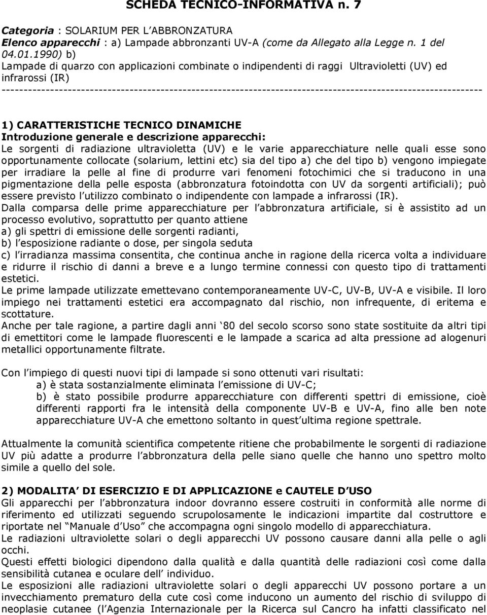 ------------------------------------------------------------------------------------------------------------- 1) CARATTERISTICHE TECNICO DINAMICHE Introduzione generale e descrizione apparecchi: Le