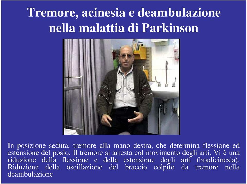 Il tremore si arresta col movimento degli arti.