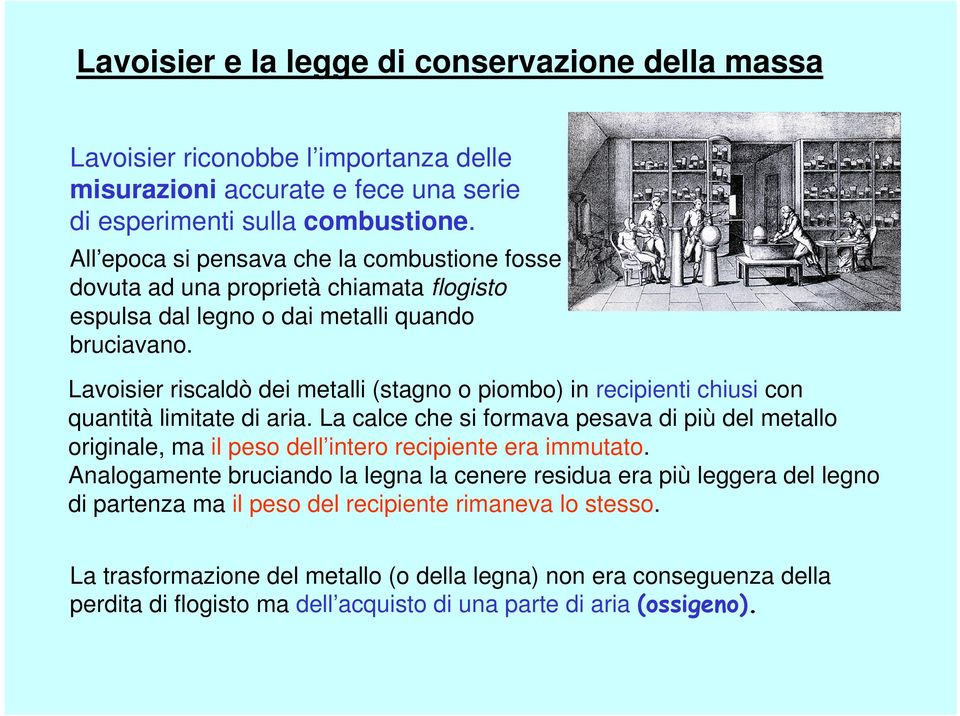 Lavoisier riscaldò dei metalli (stagno o piombo) in recipienti chiusi con quantità limitate di aria.