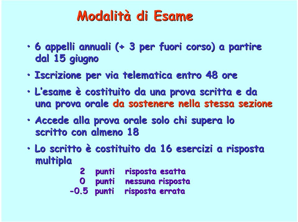 stessa sezione Accede alla prova orale solo chi supera lo scritto con almeno 18 Lo scritto è costituito