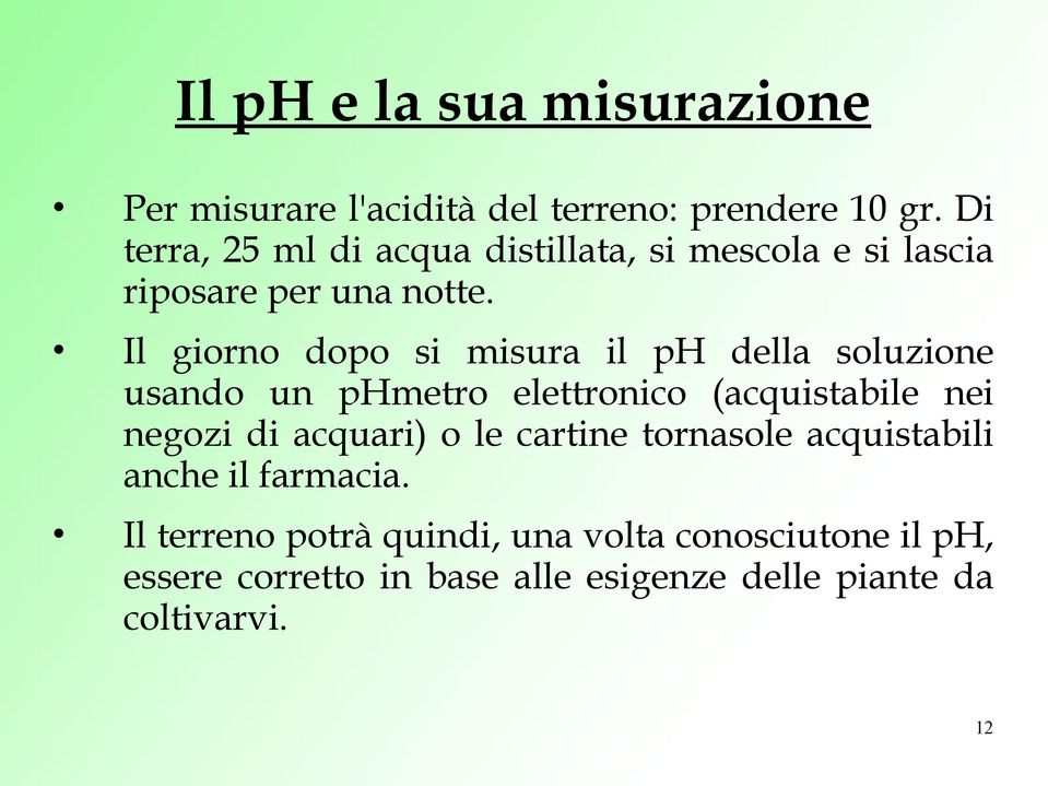 Il giorno dopo si misura il ph della soluzione usando un phmetro elettronico (acquistabile nei negozi di acquari)