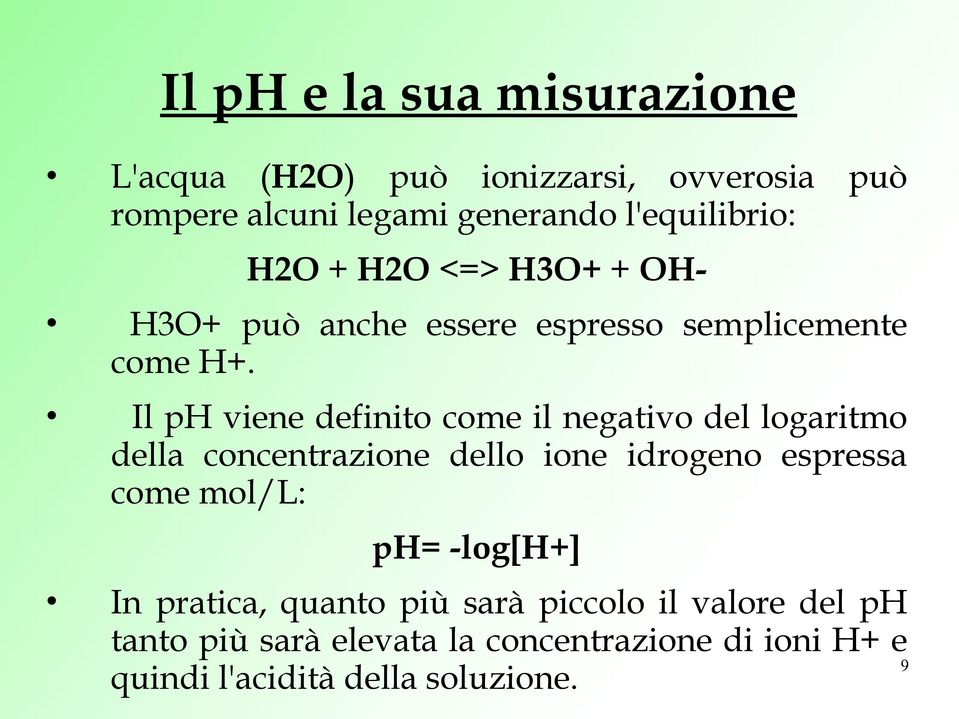 Il ph viene definito come il negativo del logaritmo della concentrazione dello ione idrogeno espressa come mol/l: