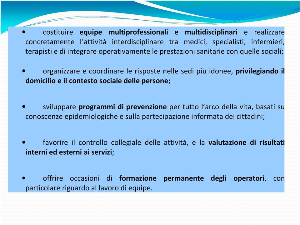 persone; sviluppare programmi di prevenzione per tutto l arco della vita, basati su conoscenze epidemiologiche e sulla partecipazione informata dei cittadini; favorire il controllo